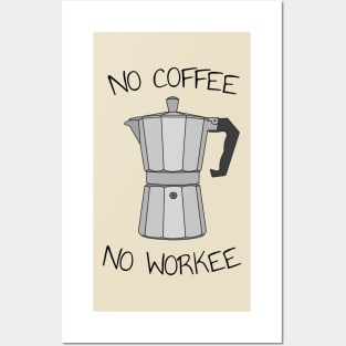 No coffee no workee Posters and Art